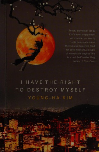 Book cover of I Have the Right to Destroy Myself by Kim Young-ha